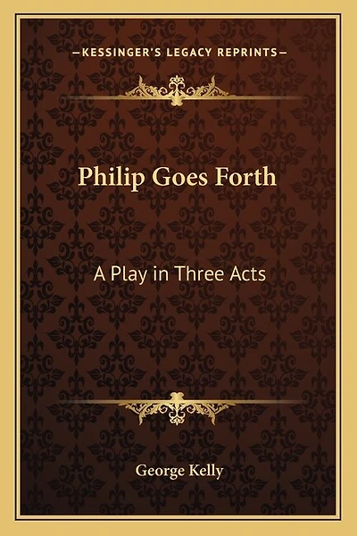 Philip Goes Forth: A Play in Three Acts