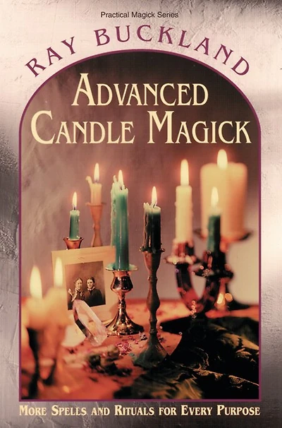 Advanced Candle Magick: More Spells & Rituals for Every Purpose