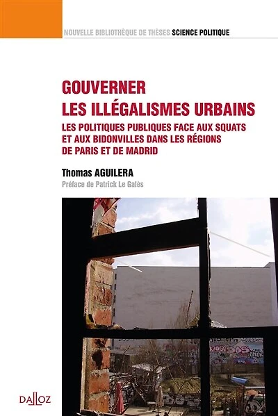 Gouverner les illégalismes urbains: les politiques publiques face aux squats et aux bidonvilles dans les régions de Paris et de Madrid
