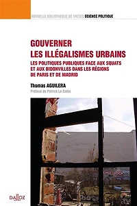 Gouverner les illégalismes urbains: les politiques publiques face aux squats et aux bidonvilles dans les régions de Paris et de Madrid