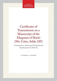 Certificates of Transmission on a Manuscript of the Maqamat of Hariri (Ms. Cairo, Adab, 105): Transactions, American Philosophical Society (vol. 61, Part 4)