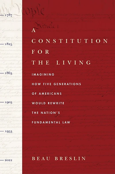 A Constitution for the Living: Imagining How Five Generations of Americans Would Rewrite Nation's Fundamental Law