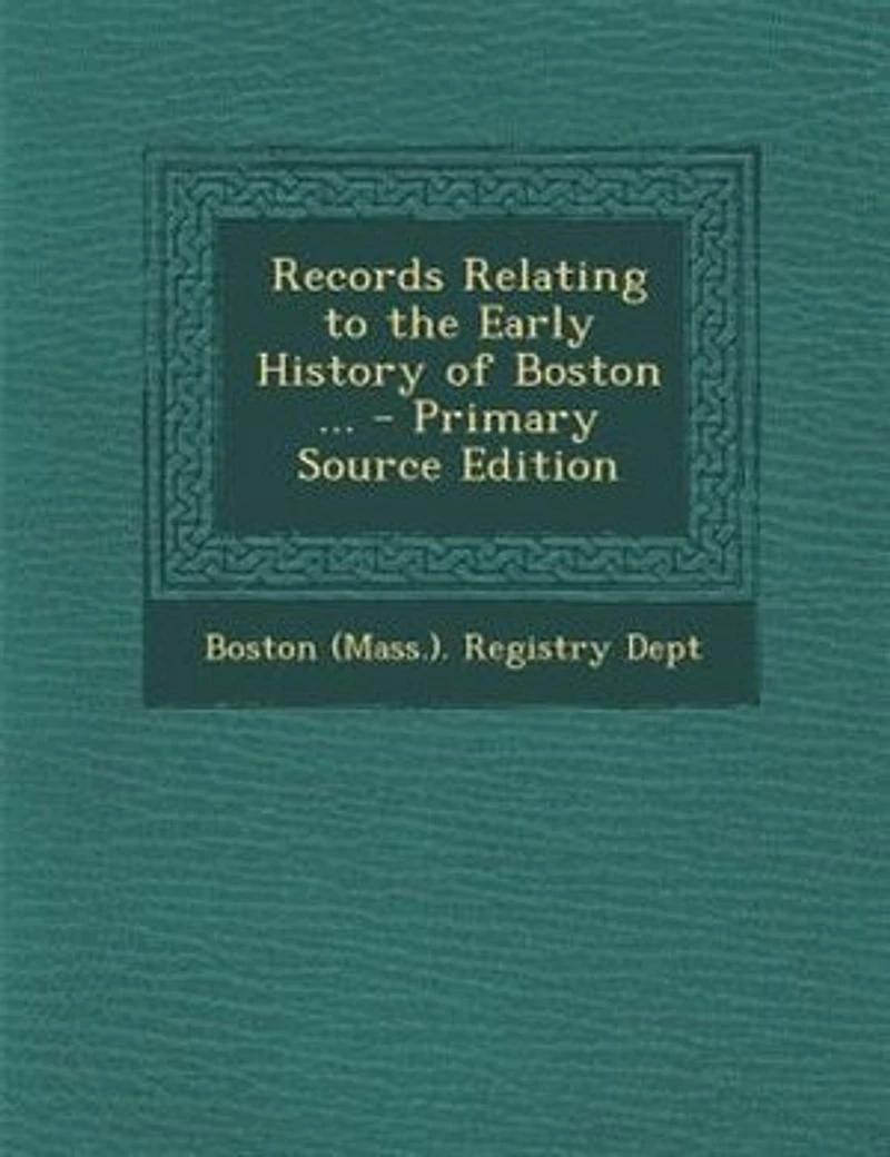 Records Relating to the Early History of Boston ... - Primary Source Edition