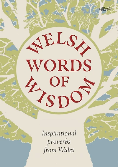 Welsh Words of Wisdom: Inspirational proverbs from Wales