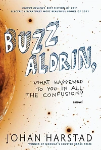 Buzz Aldrin, What Happened to You All the Confusion?: A Novel