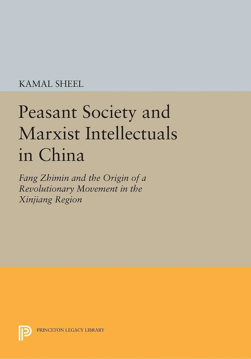 Peasant Society and Marxist Intellectuals China: Fang Zhimin the Origin of a Revolutionary Movement Xinjiang Region