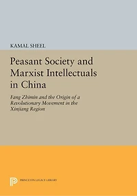 Peasant Society and Marxist Intellectuals China: Fang Zhimin the Origin of a Revolutionary Movement Xinjiang Region