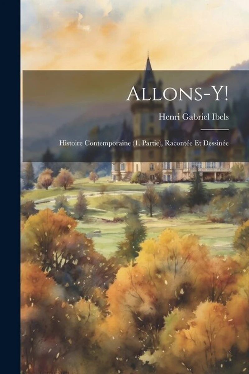 Allons-Y!: Histoire Contemporaine (1. Partie), Racontée Et Dessinée