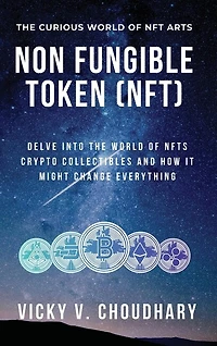Non Fungible Token (NFT): Delve Into The World of NFTs Crypto Collectibles And How It Might Change Everything?