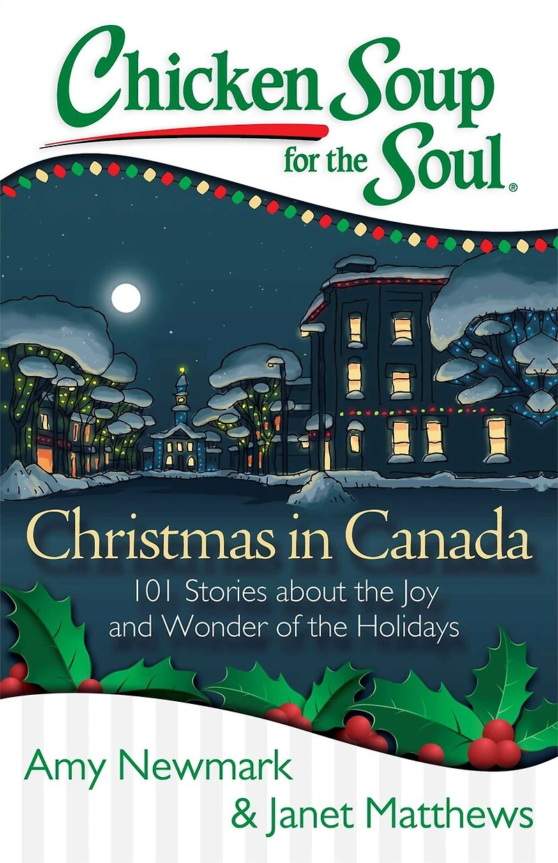 Chicken Soup for the Soul: Christmas Canada: 101 Stories about Joy and Wonder of Holidays