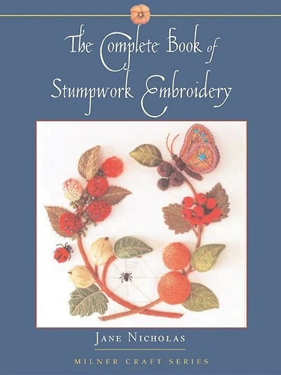 The Complete Book of Stumpwork Embroidery