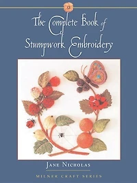 The Complete Book of Stumpwork Embroidery