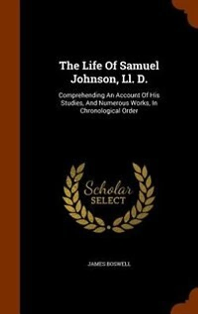 The Life Of Samuel Johnson, Ll. D.: Comprehending An Account Of His Studies, And Numerous Works, In Chronological Order