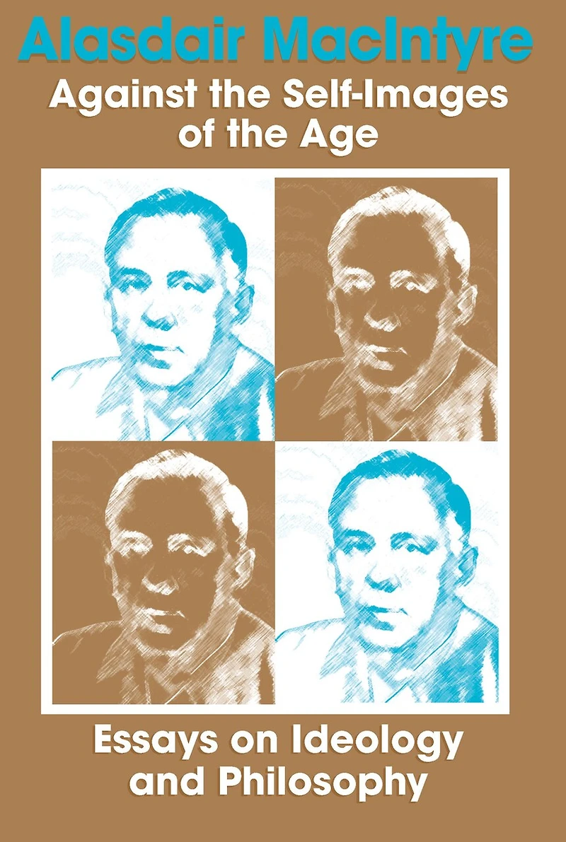 Against the Self-Images of Age: Essays on Ideology and Philosophy