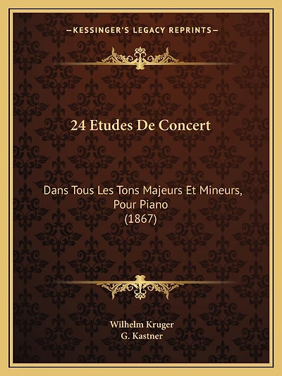 24 Etudes De Concert: Dans Tous Les Tons Majeurs Et Mineurs, Pour Piano (1867)
