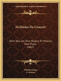 24 Etudes De Concert: Dans Tous Les Tons Majeurs Et Mineurs, Pour Piano (1867)