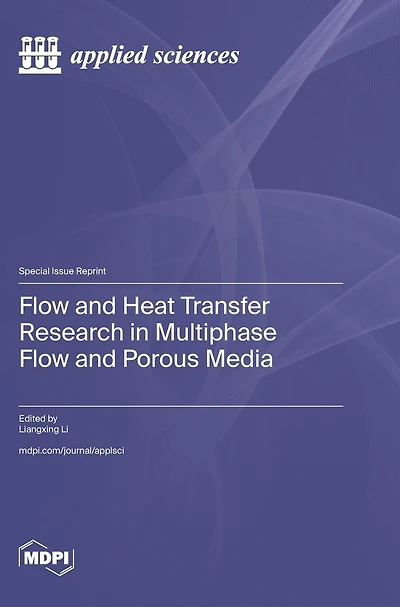 Flow and Heat Transfer Research in Multiphase Flow and Porous Media