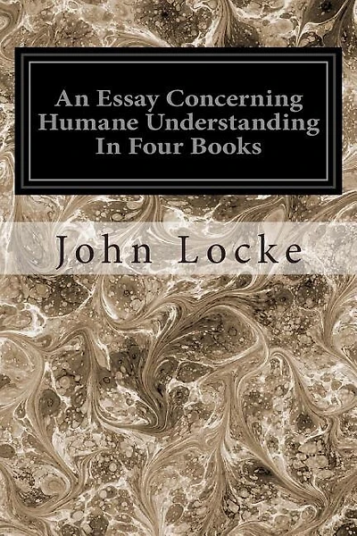 An Essay Concerning Humane Understanding In Four Books
