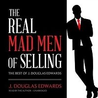 The Real Mad Men of Selling: Best J. Douglas Edwards