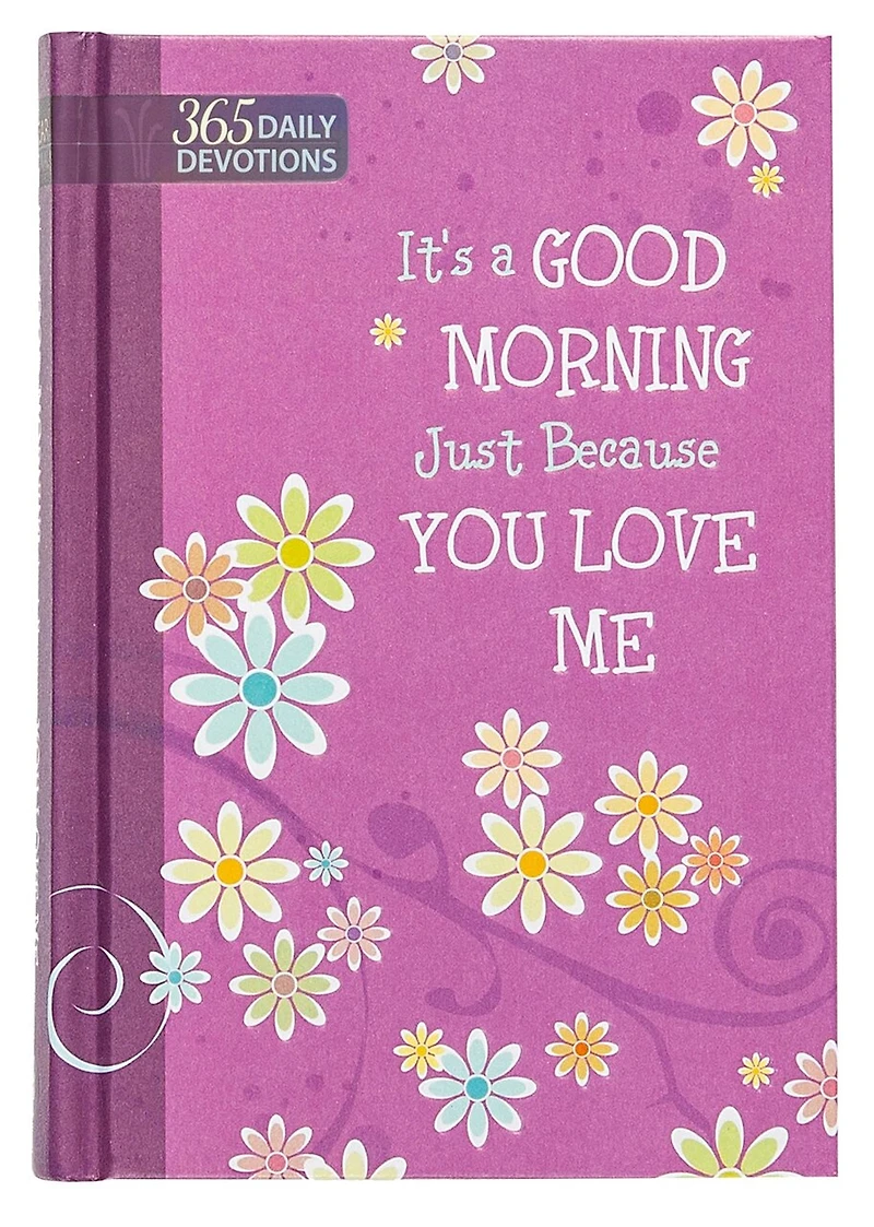It’s a Good Morning Just Because You Love Me: 365 Daily Devotions