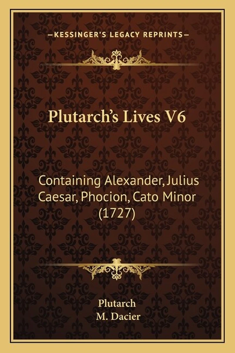 Plutarch's Lives V6: Containing Alexander, Julius Caesar, Phocion, Cato Minor (1727)