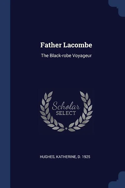 Father Lacombe: The Black-robe Voyageur
