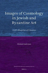 Images of Cosmology in Jewish and Byzantine Art: God’s Blueprint of Creation