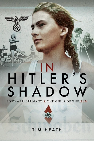 Hitler's Shadow: Post-War Germany & the Girls of BDM