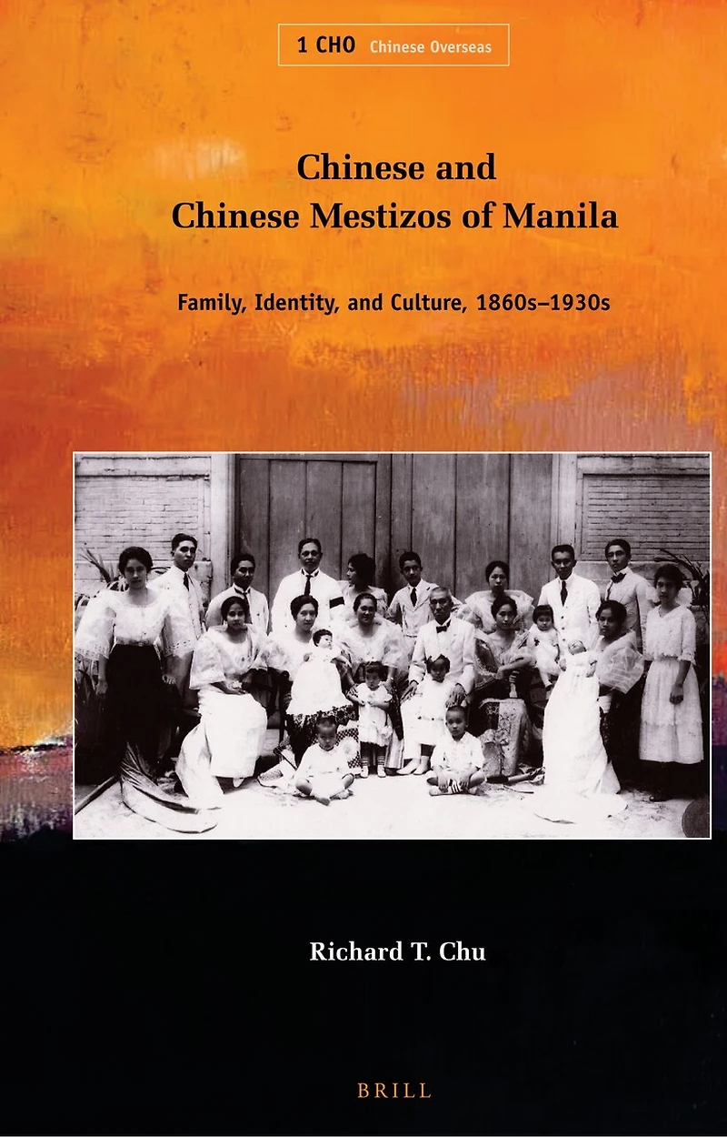 Chinese and Chinese Mestizos of Manila: Family, Identity, and Culture, 1860s-1930s