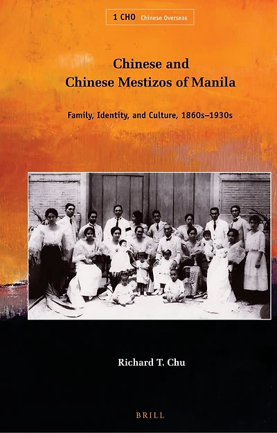 Chinese and Chinese Mestizos of Manila: Family, Identity, and Culture, 1860s-1930s