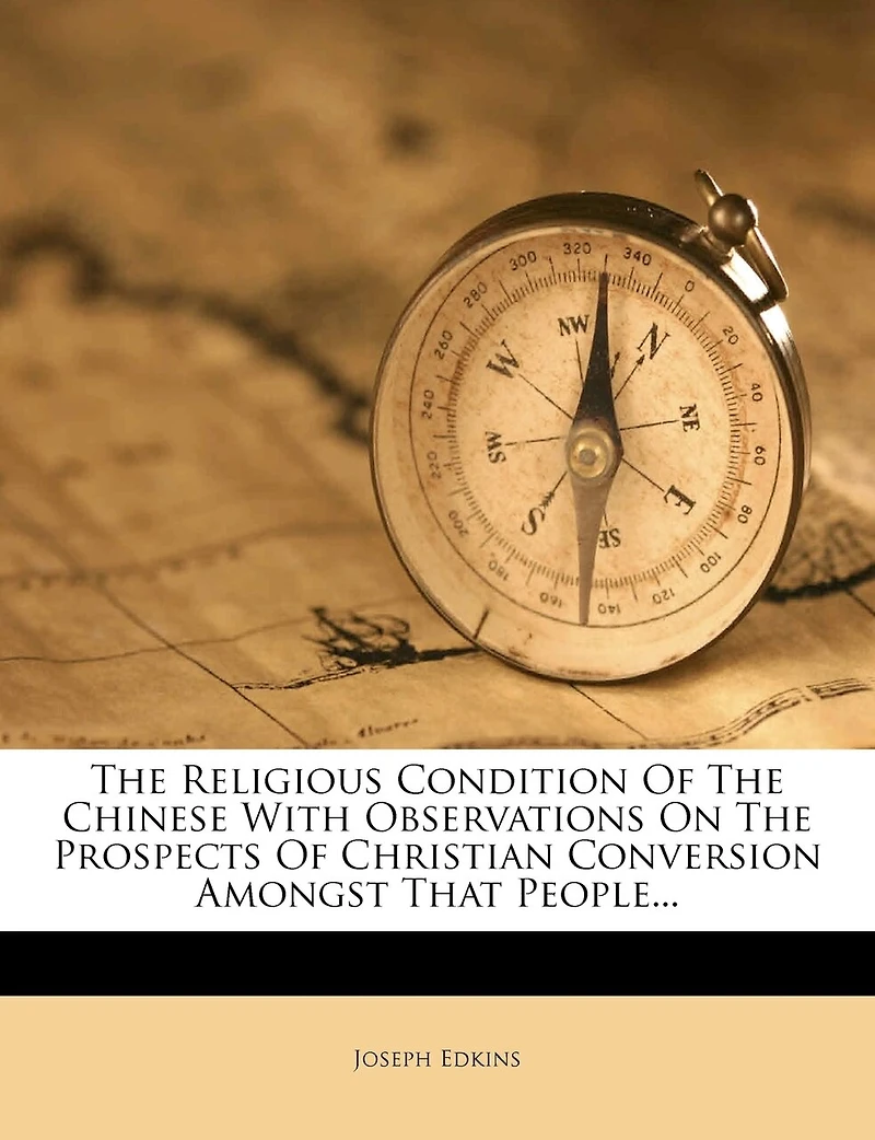 The Religious Condition Of Chinese With Observations On Prospects Christian Conversion Amongst That People