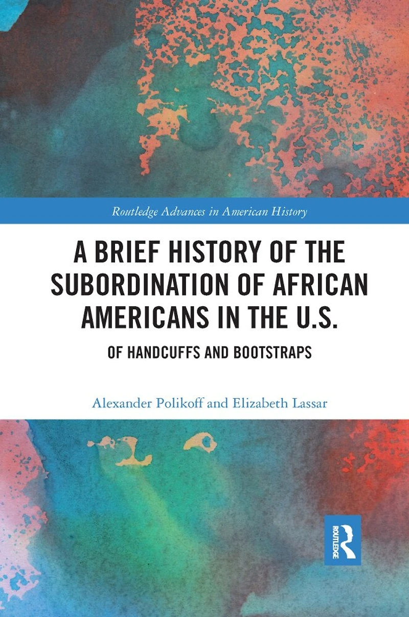A Brief History Of The Subordination African Americans U.s.: Handcuffs And Bootstraps