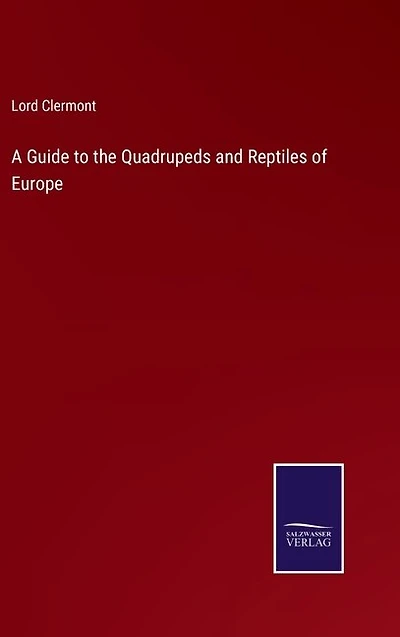 A Guide to the Quadrupeds and Reptiles of Europe