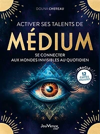 Activer ses talents de médium: se connecter aux mondes invisibles au quotidien