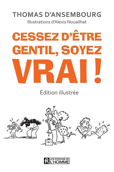 Cessez d'être gentil, soyez vrai! : être avec les autres en restant soi-même: être avec les autres en restant soi-même