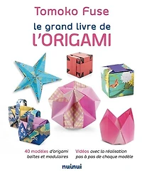 Le grand livre de l'origami: 40 modèles d'origami boîtes et modulaires, vidéos avec la réalisation pas à pas de chaque modèle