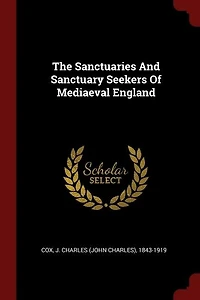 The Sanctuaries And Sanctuary Seekers Of Mediaeval England