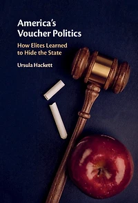 America's Voucher Politics: How Elites Learned To Hide The State