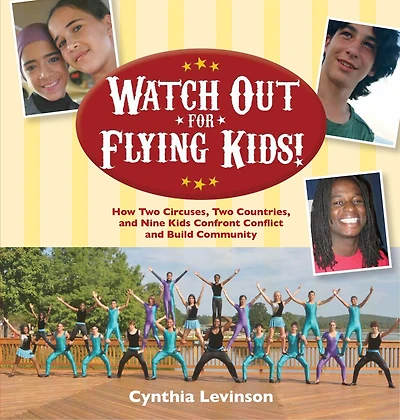 Watch Out for Flying Kids: How Two Circuses, Countries, and Nine Kids Confront Conflict Build Community