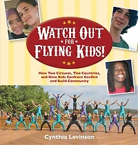 Watch Out for Flying Kids: How Two Circuses, Countries, and Nine Kids Confront Conflict Build Community