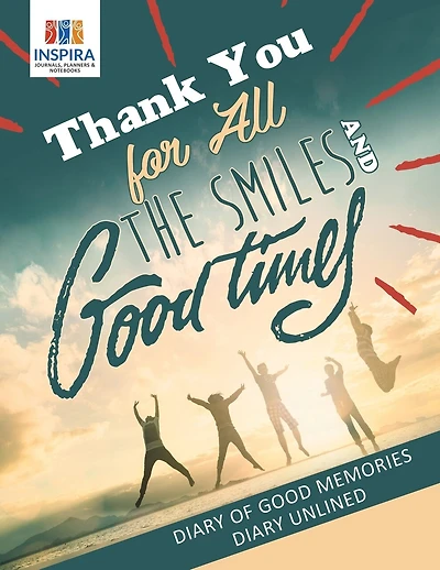 Thank You for All the Smiles and Good Times Diary of Good Memories Diary Unlined