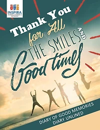 Thank You for All the Smiles and Good Times Diary of Good Memories Diary Unlined