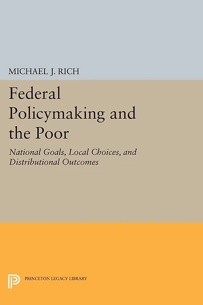 Federal Policymaking and the Poor: National Goals, Local Choices, Distributional Outcomes