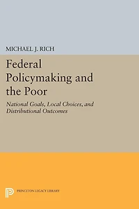 Federal Policymaking and the Poor: National Goals, Local Choices, Distributional Outcomes