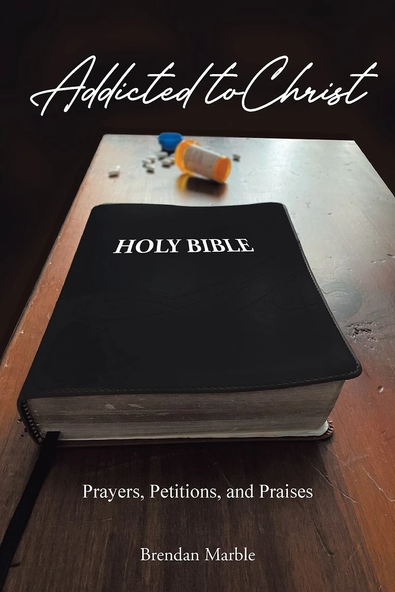 Addicted to Christ: Prayers, Petitions, and Praises