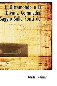 Il Dittamondo e la Divinia Commedia: Saggio Sulle Fonti del ..