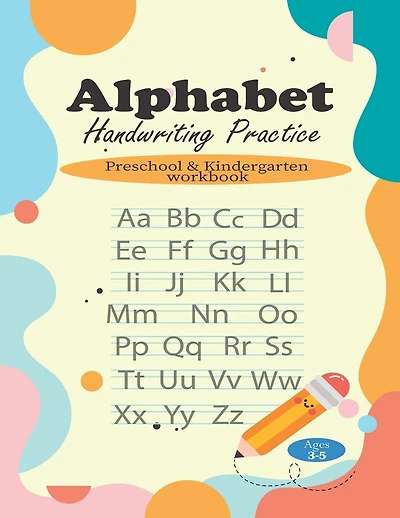 Alphabet Handwriting Practice: Preschool & Kindergarten workbook for kids, Ages 3-5