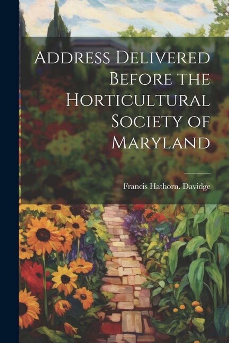 Address Delivered Before the Horticultural Society of Maryland