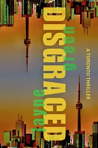 Disgraced: A Toronto Thriller