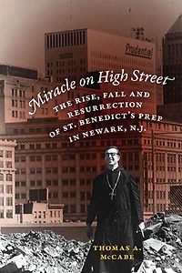 Miracle on High Street: The Rise, Fall and Resurrection of St. Benedict's Prep Newark, N.J.